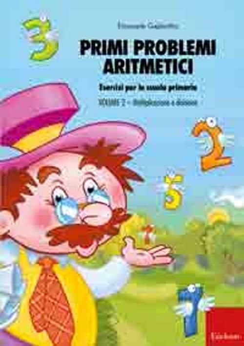 Primi problemi aritmetici. Esercizi per la scuola primaria. Vol. 2: Moltiplicazione e divisione. - Emanuele Gagliardini - copertina