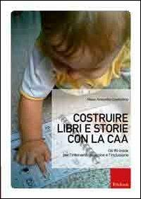 Costruire libri e storie con la CAA. Gli IN-book per l'intervento precoce e l'inclusione - M. Antonella Costantino - copertina