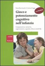 Gioco e potenziamento cognitivo nell'infanzia. Comprensione, memoria, ragionamento, capacità critica e creatività. La teoria