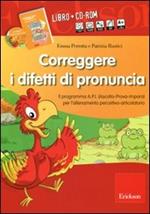 Correggere i difetti di pronuncia. Il programma A.P.I. (Ascolta-Prova-Impara) per l'allenamento percettivo-articolatorio. CD-ROM. Con libro