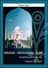 Ebraismo, cristianesimo, Islam - Pietro Luzi - copertina