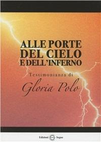 Alle porte del cielo e dell'inferno. Testimonianza di Gloria Polo - Libro -  Edizioni Segno - | IBS