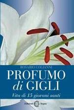 Profumo di gigli. Vita di 15 giovani santi