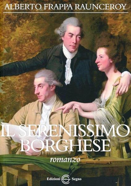 Il serenissimo borghese - Alberto Frappa Raunceroy - copertina