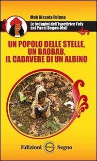 Un popolo delle stelle, un baobab, il cadevere di un albino. Le indagini dell'ispettrice Fofy nei paesi Dogon-Mali - Mah A. Fofana - copertina