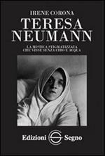 Teresa Neumann. La mistica stigmatizzata che visse senza cibo e acqua