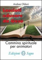 Lasciati educare da Gesù. Cammino spirituale per animatori