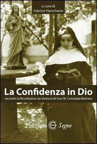 La confidenza in Dio secondo la piccolissima via d'amore di suor M.  Consolata Bertone - Fabrice Harschene - Libro - Edizioni Segno - | IBS