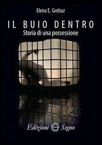 Il buio dentro. Storia di una possessione - Elena E. Grebaz - copertina