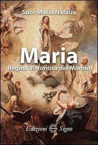 Maria Regina vittoriosa del mondo - Natalia Maria (suor) - copertina