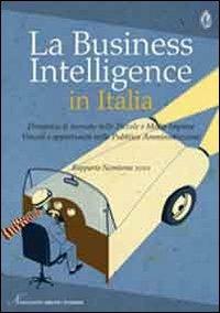 La business intelligence in Italia. Dinamica di mercato nelle piccole e medie imprese. Vincoli e opportunità nella pubblica amministrazione - copertina