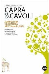 Capra & cavoli. Agricoltura e zootecnica nell'Italia di oggi. Perché niente, nel nostro paese, è più secondario del settore primario - Franco Poggianti - copertina