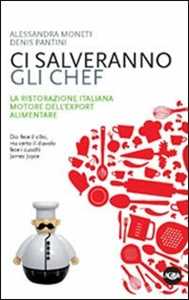 Image of Ci salveranno gli chef. Il contributo della cucina italiana alla crescita del sistema agroalimentare