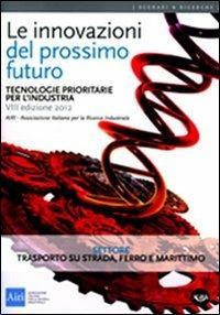 Le innovazioni del prossimo futuro. Tecnologie prioritarie per l'industria. Settore trasporto su strada, ferro e marittimo - copertina