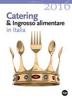 Annuario catering & ingrosso alimentare in Italia (2016)