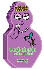 Barbabella tutta bella! Ediz. illustrata