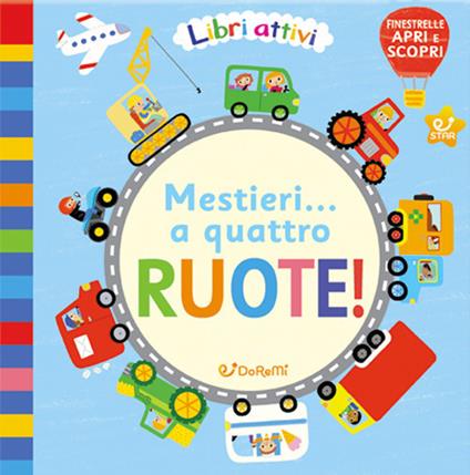 Mestieri... a quattro ruote! Libri attivi. Ediz. illustrata - copertina