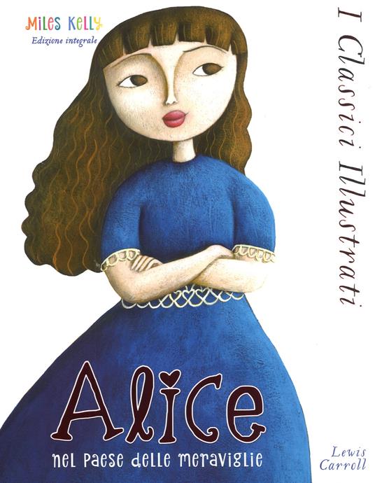 Alice nel paese delle meraviglie. Ediz. integrale - Lewis Carroll - Libro -  Doremì Junior - Miles Kelly. I classici illustrati