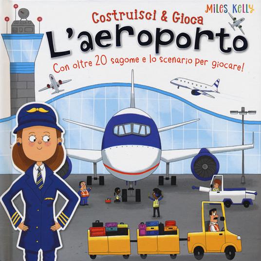 L' aeroporto. Con oltre 20 sagome e lo scenario per giocare! Costruisci & gioca. Ediz. a colori - Miles Kelly - copertina