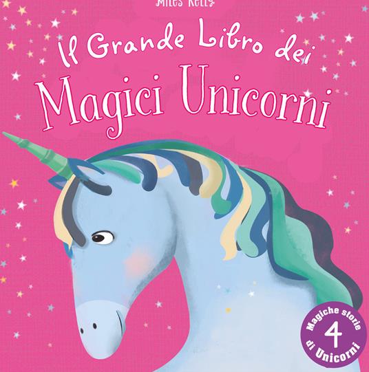 Il grande libro dei magici unicorni. Ediz. illustrata - Miles Kelly - copertina