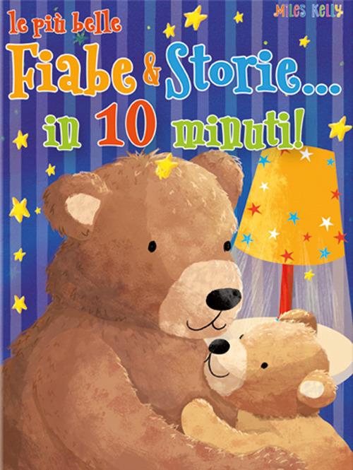 Le più belle fiabe & storie in... 10 minuti. Ediz. a colori - copertina