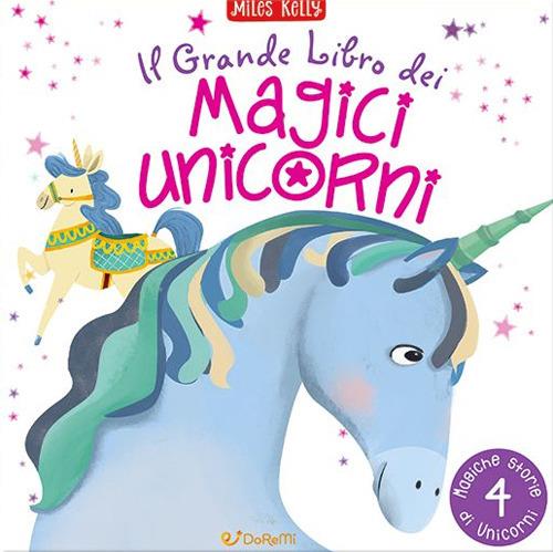 Il grande libro dei magici unicorni. Ediz. a colori - Miles Kelly - copertina