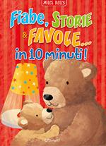 Fiabe, storie & favole... in 10 minuti! Ediz. a colori