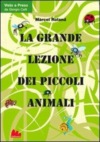 La grande lezione dei piccoli animali - Marcel Roland - copertina