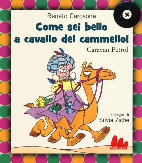 Come sei bello a cavallo del cammello! Caravan Petrol. Con CD Audio - Renato Carosone,Silvia Ziche - copertina