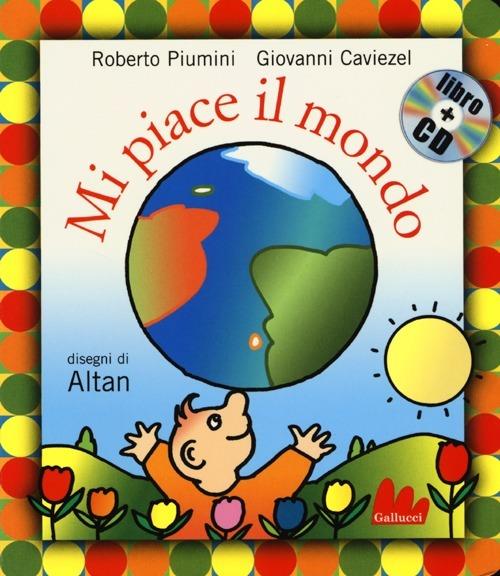 Mi piace il mondo. Ediz. illustrata. Con CD Audio - Roberto Piumini,Giovanni Caviezel,Altan - copertina