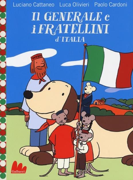 Il generale e i fratellini d'Italia. Ediz. illustrata - Luciano Cattaneo,Luca Olivieri - copertina