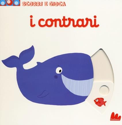 I contrari. Scorri e gioca. Ediz. illustrata - Nathalie Choux - Libro -  Gallucci 