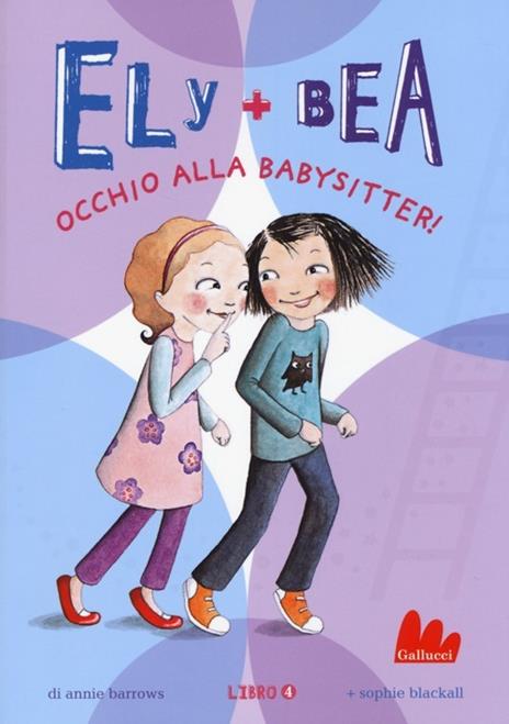 Occhio alla babysitter! Ely + Bea. Vol. 4 - Annie Barrows,Sophie Blackall - copertina