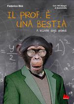 Il prof. è una bestia. A lezione dagli animali. Ediz. illustrata