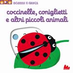 Coccinelle, coniglietti e altri piccoli animali. Scorri e gioca. Ediz. illustrata