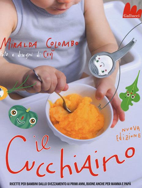 Il cucchiaino. Ricette per bambini dallo svezzamento ai primi anni, buone anche per mamma e papà. Ediz. illustrata - Miralda Colombo - copertina