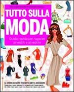 Tutto sulla moda. Guida rapida per ragazze ai vestiti e al vestire