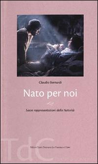 Nato per noi. Sacre rappresentazioni della Natività - Claudio Bernardi - copertina