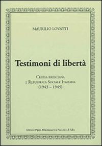 Testimoni di libertà. Chiesa bresciana e Repubblica Sociale Italiana (1943-1945) - Maurilio Lovatti - copertina