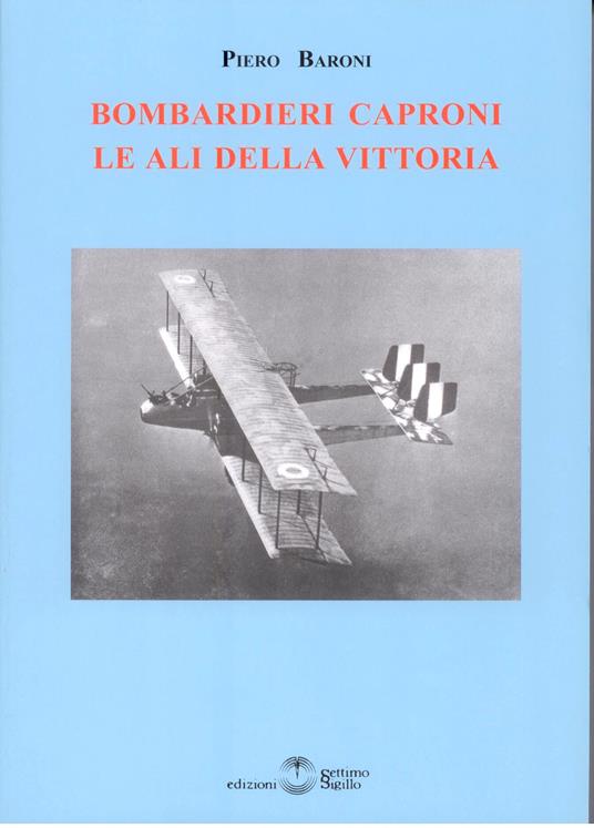 Bombardieri Caproni. Le ali della vittoria - Piero Baroni - copertina