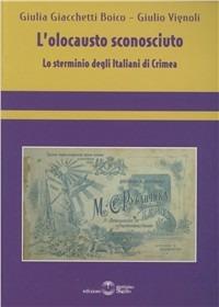 L' olocausto sconosciuto. Lo sterminio degli italiani di Crimea - Giulia Giacchetti Boico,Giulio Vignoli - copertina