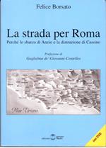 La strada per Roma. Perché lo sbarco di Anzio e la distruzione di cassino. Con DVD