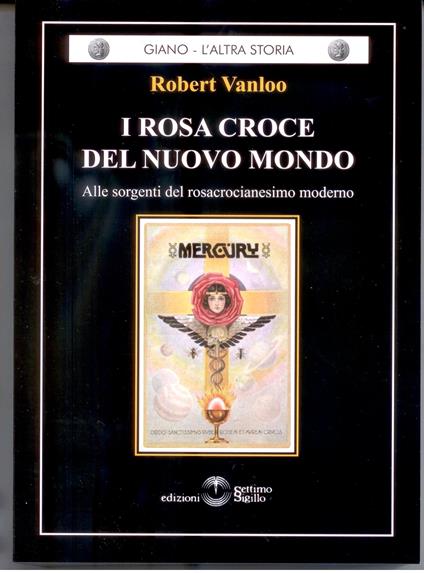I Rosa Croce del nuovo mondo. Alle sorgenti del rosacrocianesimo moderno - Robert Vanloo - copertina
