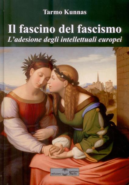 Il fascino del fascismo. L'adesione degli intellettuali europei - Tarmo Kunnas - copertina