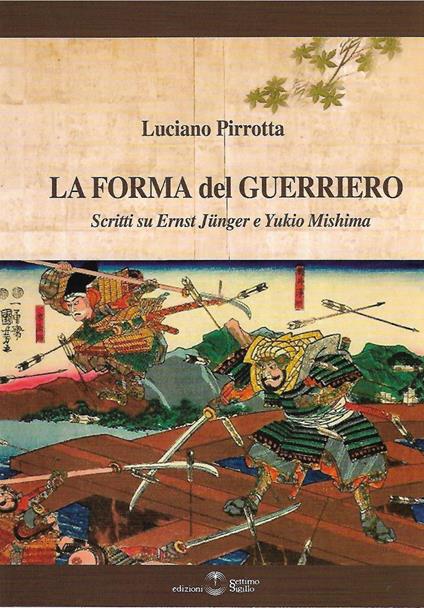 La forma del Guerriero. Scritti su Ernst Junger e Yukio Mishima - Luciano Pirrotta - copertina