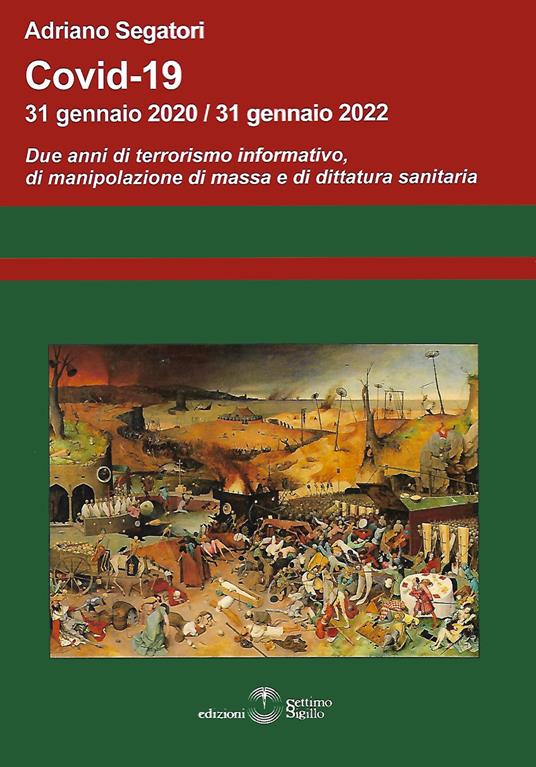 Covid-19. 31 gennaio 2020-31 gennaio 2022. Due anni di terrorismo informativo, di manipolazione di massa e di dittatura sanitaria - Adriano Segatori - copertina