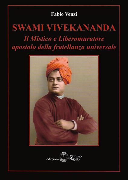 Swami Vivekananda. Il mistico e Liberomuratore apostolo della fratellanza universale - Fabio Venzi - copertina