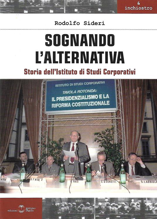 Sognando l'alternativa. Storia dell'Istituto di Studi Corporativi - Rodolfo Sideri - copertina