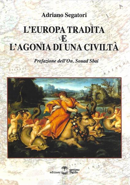 L'Europa tradita e l'agonia di una civiltà - Adriano Segatori - copertina