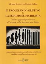 Il processo involutivo e la seduzione nichilista. Dalla legge del patriarcato all'anomia della depravazione fluida